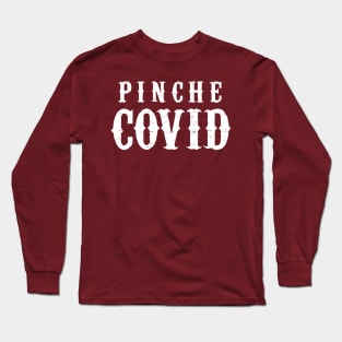 Pinche Covid Long Sleeve T-Shirt